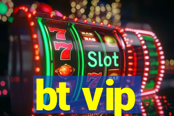 bt vip